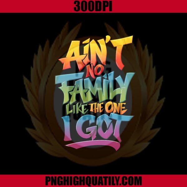 Ain't No Png, Family Like The One I Got Png, Family Vacation Png