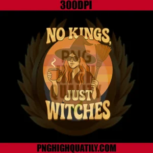 No Kings Just Witches PNG, in America Funny Retro Woman Halloween PNG