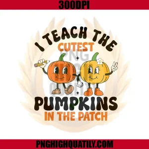 I Teach The Cutest Pumpkins PNG, Cute Halloween Teacher Pumpkin PNG