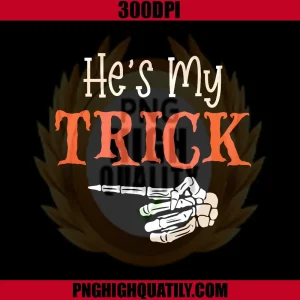 He's My Trick PNG, Funny Halloween Matching Couple PNG
