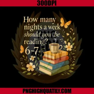 How Many Nights A Week Reading Quote PNG, Book Lover Coffee Art PNG
