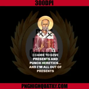 I Came To Give Presents And Punch Heretics PNG, Saint Nicholas PNG
