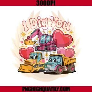 I Dig You Cute Valentine PNG, Construction Trucks Design PNG