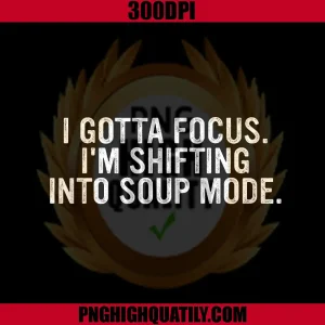 I Gotta Focus Soup Mode Quote PNG, Funny Cozy Winter Saying PNG