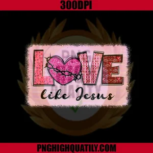 Love Like Jesus Valentine PNG, Christian Heart Valentine's Day PNG