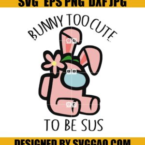 Too Cute To Be Sus Svg, Happy Easter Svg, Among Us Svg