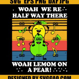 Woah We’re Half Way There Woah Lemon On A Pear Svg, Music Svg