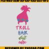 Troll Hair Dont Care Embroidery Design, Cartoon Embroidery File 2 Troll-Hair-Dont-Care-Embroidery-Design_-Cartoon-Embroidery-File