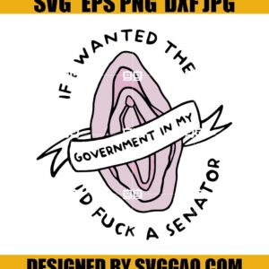 If I Wanted the Government in My Vagina Uterus Roe V Wade SVG, Women's Rights Pro Choice Feminism Keep Abortion Safe Legal SVG