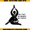 My Body My Rights My Choice SVG- Women's Rights SVG