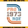 Pro 1973 Roe SVG- Vintage Pro Roe 1973 SVG- Protect Roe SVG