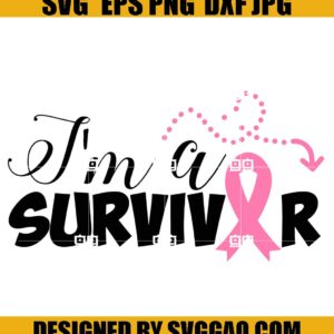 I'm A Survivor Svg- Breast Cancer Svg- Cancer Awareness Svg