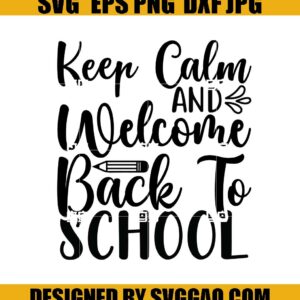 Keep Calm And Welcome Back To School Svg- First Day Of School Svg