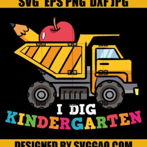 I Dig Kindergarten Svg, Excavator Construction Svg, Back To School Svg