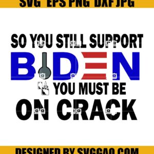 So-You-Still-Support-Biden-You-Must-Be-On-Crack-Svg-Republican-Svg-Anti-Biden-Svg-Conservative-Svg