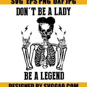 Skeleton-Dont-Be-A-Lady-Be-A-Legend-Svg-Skeleton-Svg-Halloween-Svg