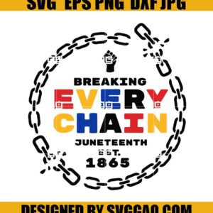 Breaking Every Chain Svg, Juneteenth Svg, Freedom Juneteenth Svg