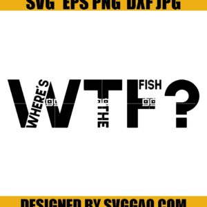 Where S The Fish Fishing Svg, Wtf Svg, Fish Svg