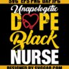 Unapologetic Dope Black Nurse SVG Dope Black Nurse SVG Nurse Unapologetic SVG