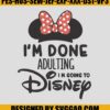 I'm Done Adulting Im Going To Disney Embroidery Design 2 Im Done Adulting Im Going To Disney Embroidery Design 1
