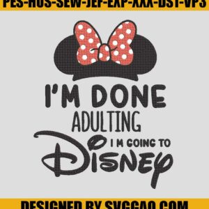 I'm Done Adulting Im Going To Disney Embroidery Design