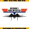 Because I Was Inverted Svg Top Gun Svg