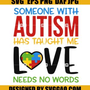 Someone With Autism Has Taught Me, Love Needs No Words Svg, Autism Svg