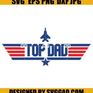 Top Dad SVG, Top Gun, Fathers Day SVG, Dad Birthday SVG, Best Dad Svg