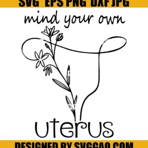 Mind You Own Uterus SVG, Floral Uterus SVG, Pro Choice SVG, Feminist SVG, Women's Pro Choice SVG, Feminist, Abortion Law SVG