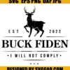 I Will Not Comply SVG Buck Fiden SVG Lets Go Brandon SVG Anti Biden SVG American Patriots SVG Trump Supporters SVG