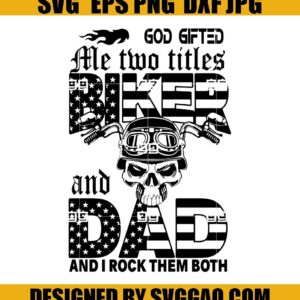 God Gifted Me Two Titles Biker And Dad And I Rock Them Both SVG