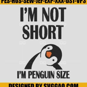 Im Not Short Im Penguin Size Embroidery, Penguin Embroidery Machine File
