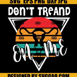 Don't Tread On Me SVG, Uterus SVG, My Body My Choice SVG, Feminism SVG