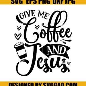 Give Me Coffee And Jesus SVG, Coffee And Jesus SVG, Coffee SVG, Jesus SVG