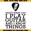 Guitar Quotes SVG I Play Guitar And I Know Things SVG Guitarist Saying SVG