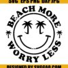 Beach More Worry Less SVG Smiley Face SVG Groovy SVG