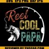 Reel Cool Papa SVG, Fishing SVG, Father's Day SVG 1 Reel Cool Papa SVG Fishing SVG Fathers Day SVG