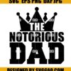 The Notorious DAD SVG, The Notorious SVG, Dad SVG, Fathers Day SVG 2 The Notorious DAD SVG The Notorious SVG Dad SVG Fathers Day SVG