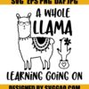 A Whole Llama Learning Going On SVG Teacher SVG Back to School SVG