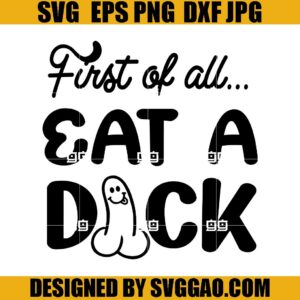 First Of All Eat A Dick SVG, Funny Sarcasm Eat A Dick SVG