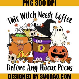 This Witch Needs Coffee Before Any Hocus Pocus PNG, Pumpkin PNG
