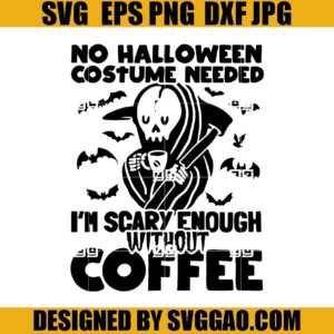 Die Without coffee SVG, No Halloween Costum Needed Im Scary Ebough Without Coffee SVG