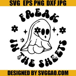 Cute Ghost Halloween SVG, Freak in The Sheets Flowey Spooky SVG, Happy Halloween SVG