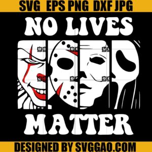 No Lives Matter Horror SVG, Horror Halloween SVG, Horror Movie Characters SVG