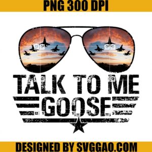 Talk To Me Goose PNG, Top Gun Talk To Me Goose Aviators Design Sublimation PNG