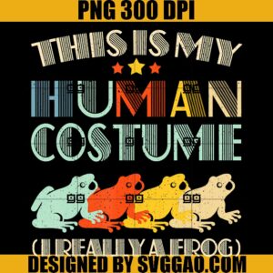 Vintage This Is My Human Costume I'm Really A Frog PNG, Frog Vintage PNG