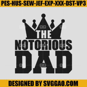 The Notorious Dad Embroidery Design, Dad Embroidery Machine File