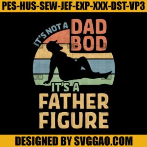 Not A Dad Bod Embroidery Design, Father Figure Embroidery Machine File