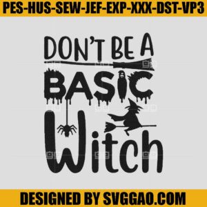 Don't Be a Basic Witch Embroidery Design, Witch Embroidery Machine File