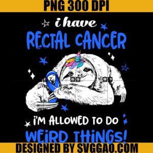 I Have Rectal Cancer i'm allowed to do Weird Thing PNG, Breast Cancer PNG